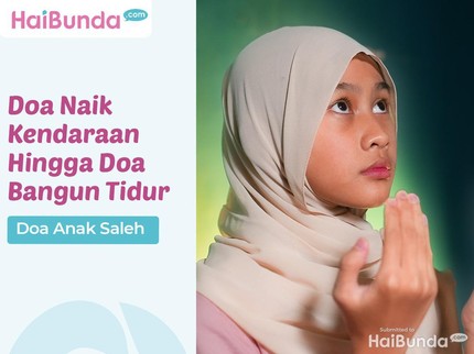 Doa Anak Saleh: Doa Naik Kendaraan Hingga Doa Bangun Tidur