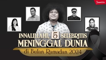 Innalillahi, 5 Selebritis Meninggal Dunia di Bulan Ramadan 2024
