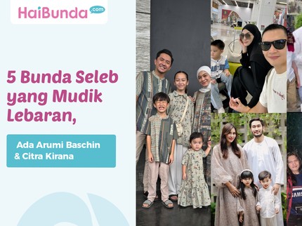 5 Bunda Seleb yang Mudik Lebaran, Ada Arumi Baschin & Citra Kirana