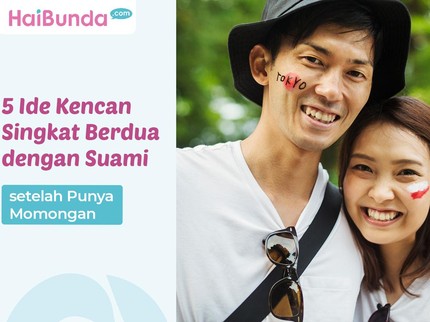 5 Ide Kencan Singkat Berdua dengan Suami setelah Punya Momongan