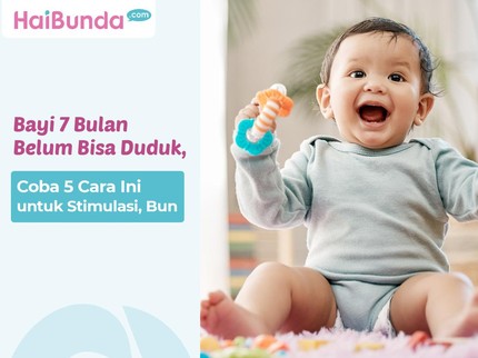 Bayi 7 Bulan Belum Bisa Duduk, Coba 5 Cara Ini untuk Stimulasi, Bun