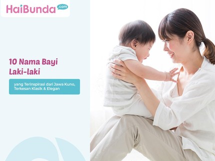 10 Nama Bayi Laki-laki yang Terinspirasi dari Jawa Kuno, Terkesan Klasik & Elegan