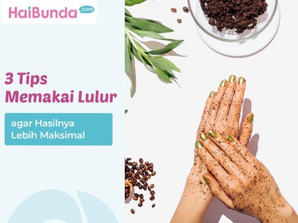 3 Tips Memakai Lulur agar Hasilnya Lebih Maksimal
