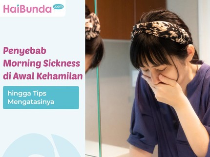 Penyebab Morning Sickness di Awal Kehamilan hingga Tips Mengatasinya