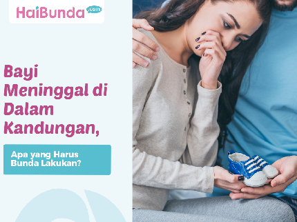 Bayi Meninggal di Dalam Kandungan, Apa yang Harus Bunda Lakukan?