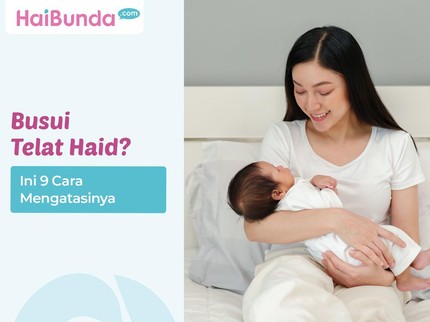 Busui Telat Haid? Ini 9 Cara Mengatasinya