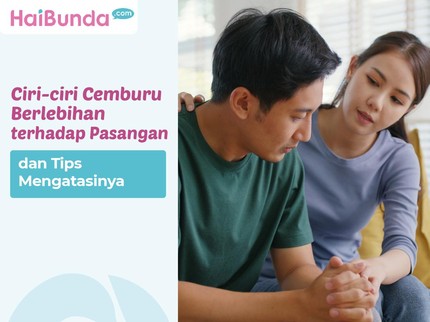 Ciri-ciri Cemburu Berlebihan terhadap Pasangan & Tips Mengatasinya