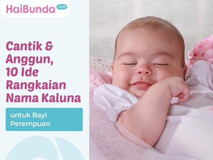 Cantik & Anggun, 10 Ide Rangkaian Nama Kaluna untuk Bayi Perempuan