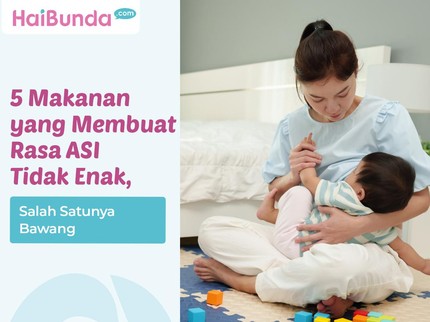 5 Makanan yang Membuat Rasa ASI Tidak Enak, Salah Satunya Bawang