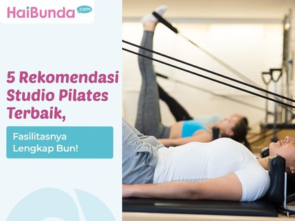 5 Rekomendasi Studio Pilates Terbaik, Fasilitasnya Lengkap Bun!