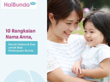 10 Rangkaian Nama Anna, Penuh Makna & Doa untuk Bayi Perempuan Bunda