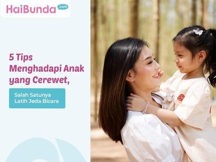 5 Tips Menghadapi Anak yang Cerewet, Salah Satunya Latih Jeda Bicara