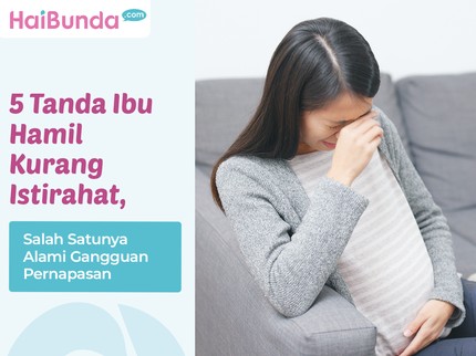 5 Tanda Ibu Hamil Kurang Istirahat, Salah Satunya Alami Gangguan Pernapasan