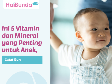 Catat Bun, Ini 5 Vitamin dan Mineral yang Penting untuk Anak