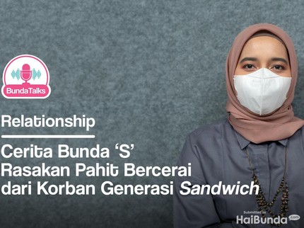 BundaTalks: Cerita Bunda 'S' Rasakan Pahit Bercerai dari Korban Generation Sandwich
