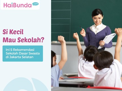 Si Kecil Mau Sekolah? Ini 5 Rekomendasi Sekolah Dasar Swasta di Jakarta Selatan