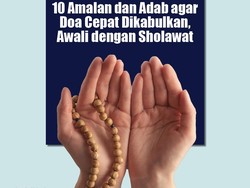 10 Amalan dan Adab agar Doa Cepat Dikabulkan, Awali dengan Sholawat