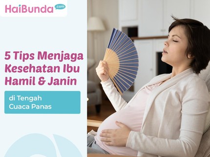 5 Tips Menjaga Kesehatan Ibu Hamil & Janin di Tengah Cuaca Panas