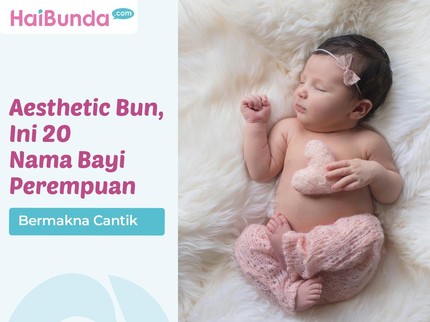 Aesthetic Bun, Ini 20 Nama Bayi Perempuan Bermakna Cantik