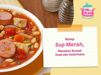 Resep Sup Merah, Masakan Rumah Enak dan Sederhana