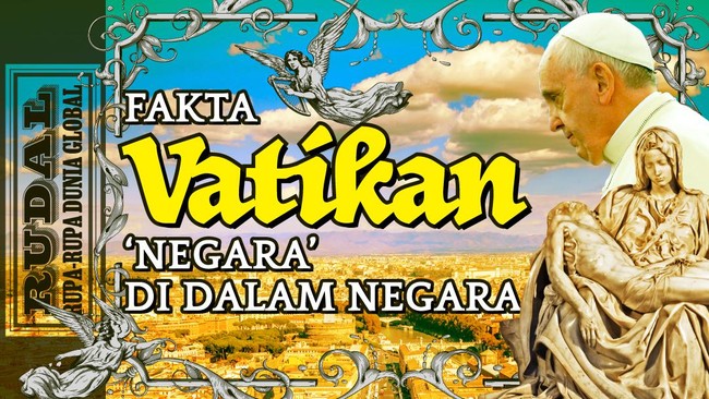 RUDAL: Fakta Vatikan, Si 'Negara' di Dalam Negara