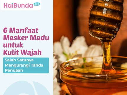 6 Manfaat Masker Madu untuk Kulit Wajah, Salah Satunya Mengurangi Tanda Penuaan