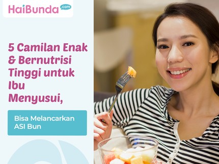 5 Camilan Enak & Bernutrisi Tinggi untuk Ibu Menyusui, Bisa Melancarkan ASI Bun