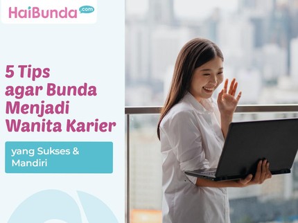 5 Tips agar Bunda Menjadi Wanita Karier yang Sukses & Mandiri
