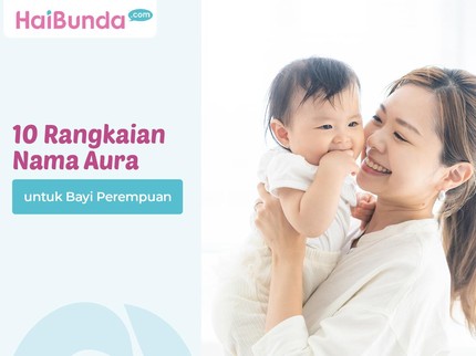 10 Rangkaian Nama Aura untuk Bayi Perempuan