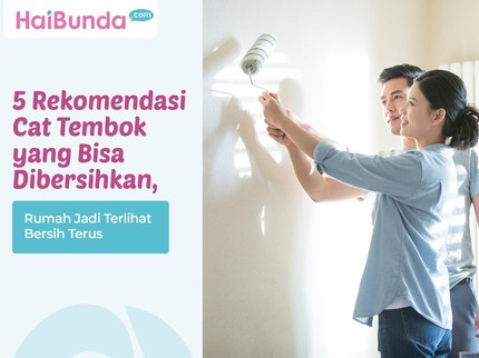 5 Rekomendasi Cat Tembok yang Bisa Dibersihkan, Rumah Jadi Terlihat Bersih Terus