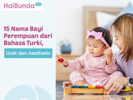 15 Nama Bayi Perempuan dari Bahasa Turki, Unik dan Aesthetic