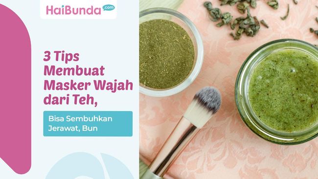 3 Tips Membuat Masker Wajah Dari Teh Bisa Sembuhkan Jerawat Bun