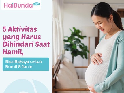 5 Aktivitas yang Harus Dihindari Saat Hamil, Bisa Bahaya untuk Bumil & Janin