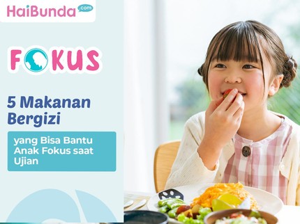 5 Makanan Bergizi yang Bisa Bantu Anak Fokus saat Ujian