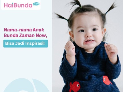 Nama-nama Anak Bunda Zaman Now, Bisa Jadi Inspirasi!