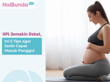 HPL Semakin Dekat, Ini 5 Tips agar Janin Cepat Masuk Panggul