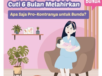 Cuti 6 Bulan Melahirkan, Apa Saja Pro-Kontranya untuk Bunda?