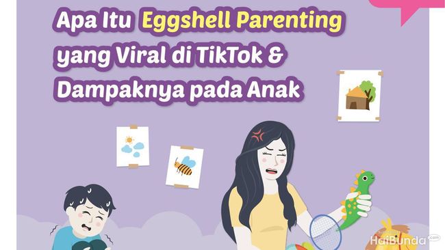 Apa Itu Eggshell Parenting yang Viral di TikTok& Dampaknya pada Anak