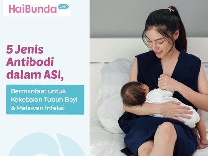 5 Jenis Antibodi dalam ASI, Bermanfaat untuk Kekebalan Tubuh Bayi & Melawan Infeksi