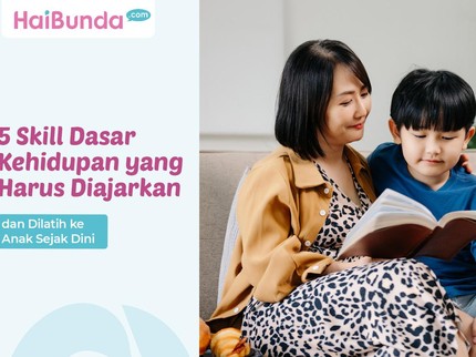 5 Skill Dasar Kehidupan yang Harus Diajarkan dan Dilatih ke Anak Sejak Dini
