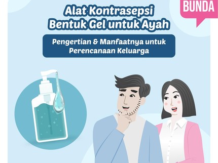 Alat Kontrasepsi Bentuk Gel untuk Ayah, Pengertian & Manfaatnya untuk Perencanaan Keluarga