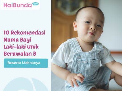 10 Rekomendasi Nama Bayi Laki-laki Unik Berawalan B Beserta Maknanya