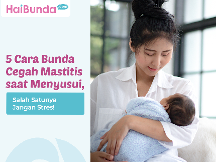 5 Cara Bunda Cegah Mastitis saat Menyusui, Salah Satunya Jangan Stres!