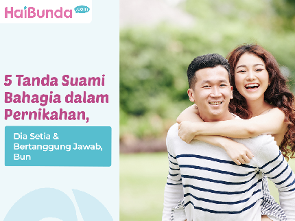5 Tanda Suami Bahagia dalam Pernikahan, Dia Setia & Bertanggung Jawab, Bun