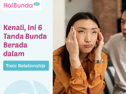 Kenali, Ini 6 Tanda Bunda Berada dalam Toxic Relationship