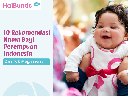 10 Rekomendasi Nama Bayi Perempuan Indonesia, Cantik & Elegan Bun