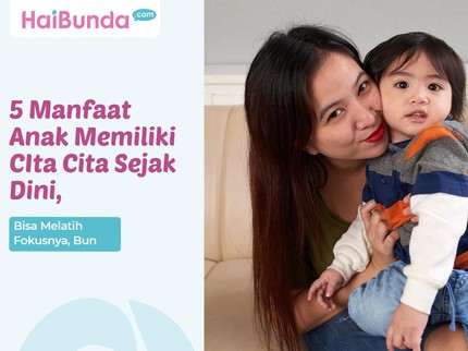5 Manfaat Anak Memiliki Cita-cita Sejak Dini, Bisa Melatih Fokusnya Bun