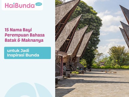 15 Nama Bayi Perempuan Bahasa Batak & Maknanya untuk Jadi Inspirasi Bunda