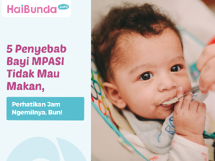 5 Penyebab Bayi MPASI Tidak Mau Makan, Perhatikan Jam Ngemilnya, Bun