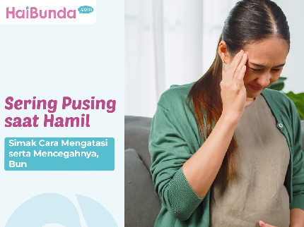 Sering Pusing saat Hamil, Simak Cara Mengatasi serta Mencegahnya, Bun